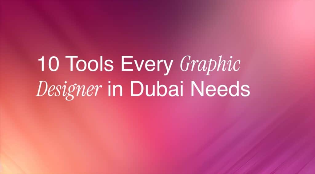10 Tools Every graphic Designer in Dubai Needs.