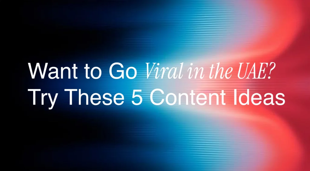 Top 5 Content Types That Go Viral in the UAE