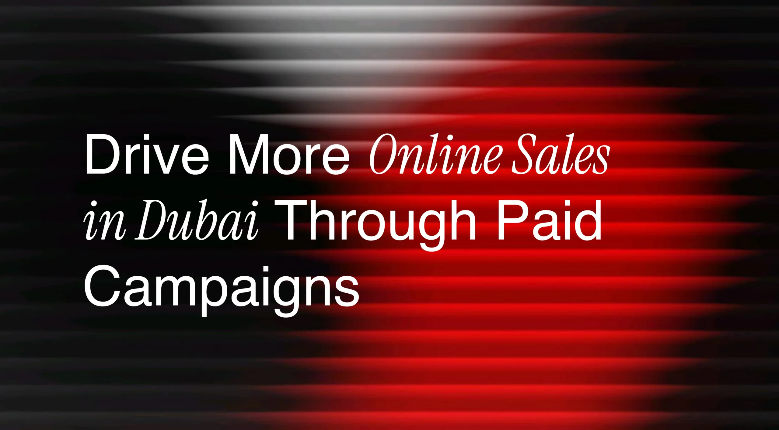 How to Increase Online Sales with Paid Ads in Dubai