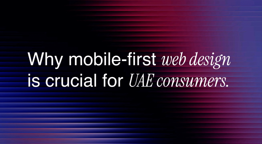 Why mobile-first web design is crucial for UAE consumers.