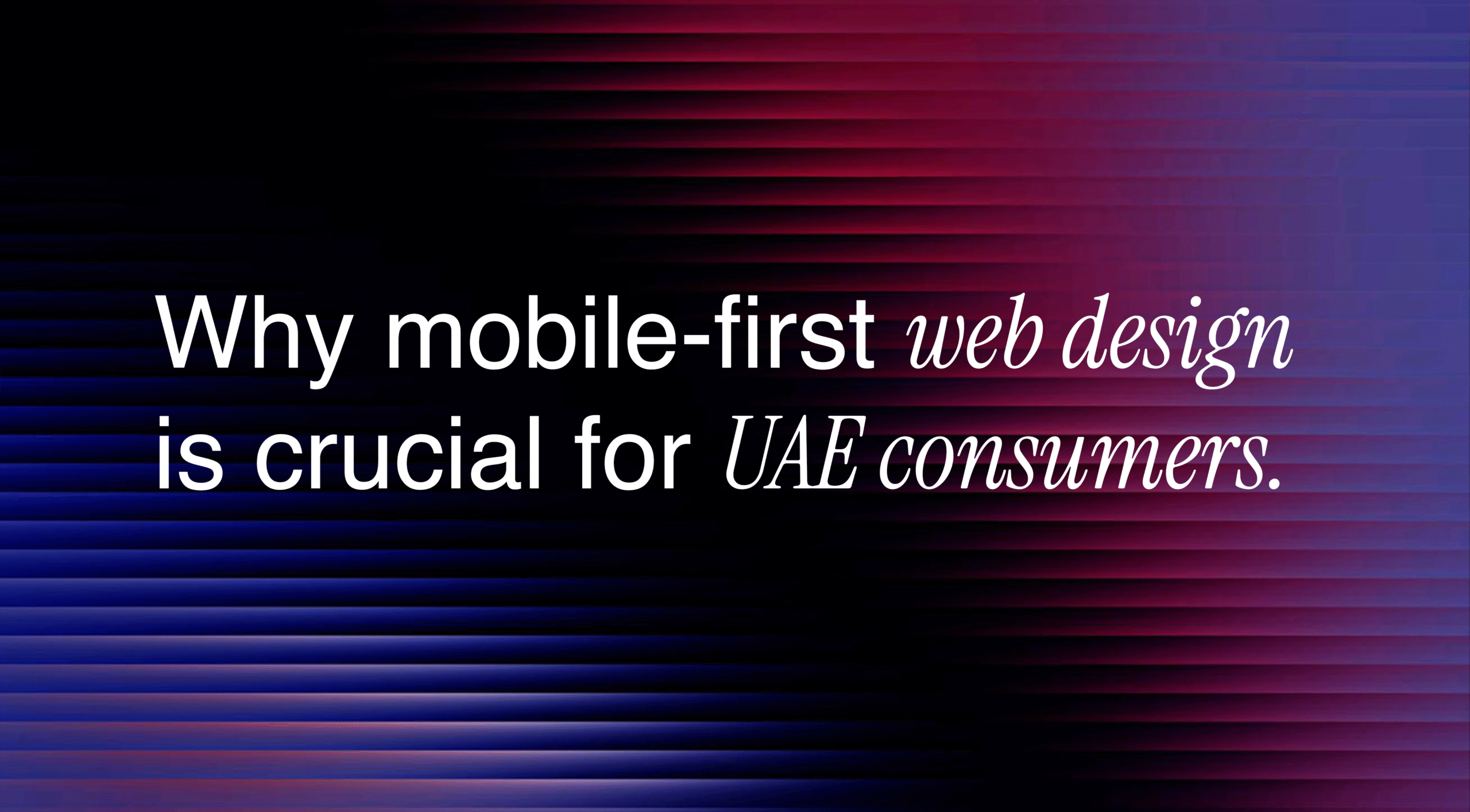 Why mobile-first web design is crucial for UAE consumers.