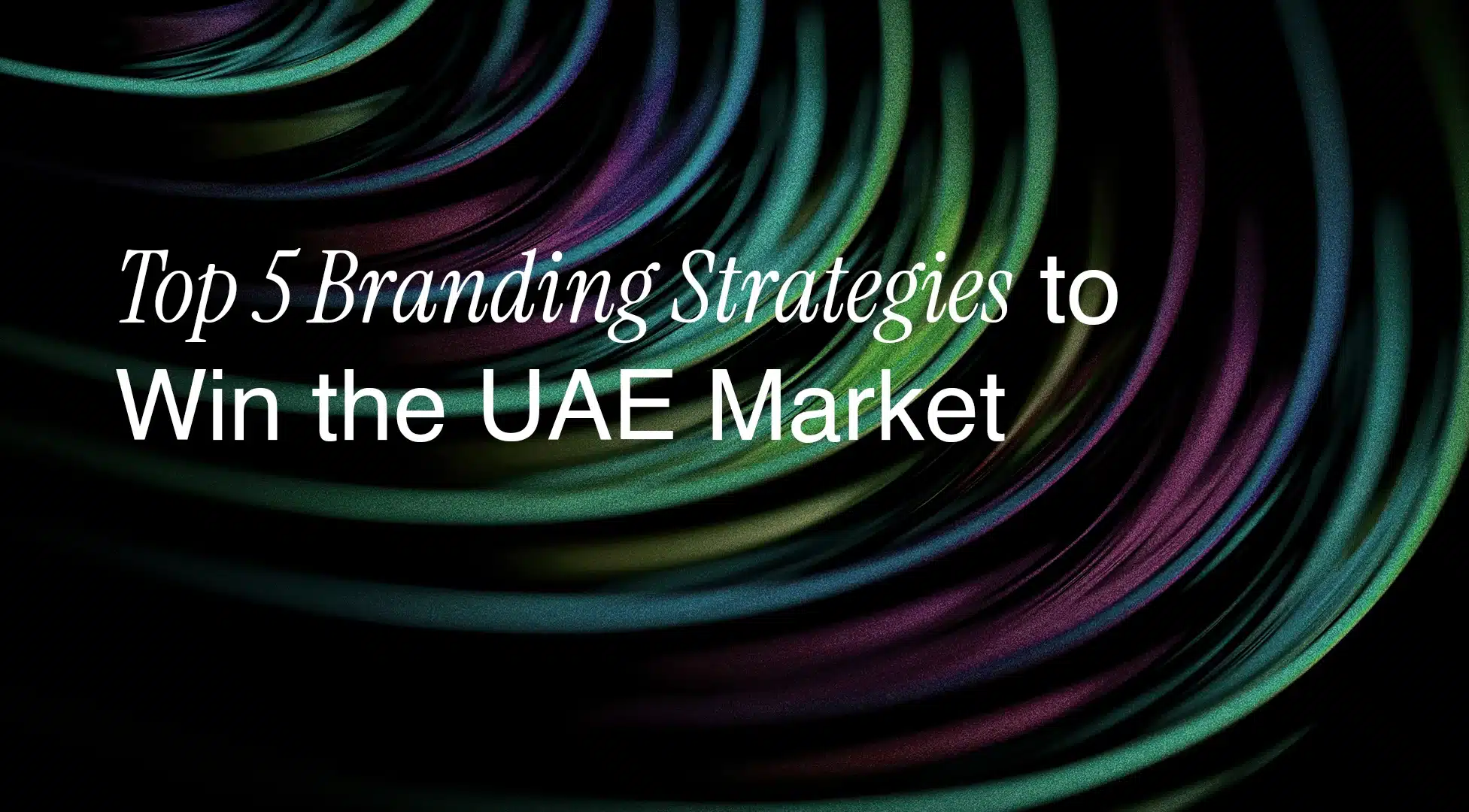 Top 5 Branding Strategies to Win the UAE Market