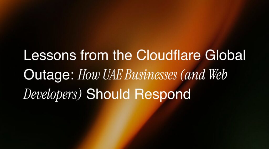 Lessons from the Cloudflare Global Outage: How UAE Businesses (and Web Developers) Should Respond