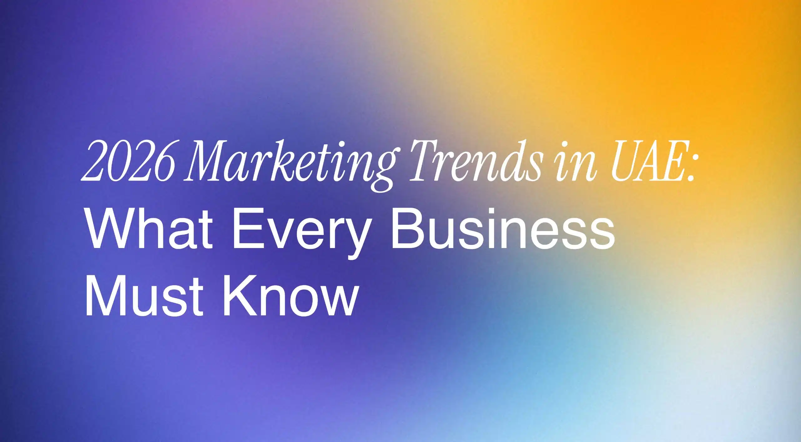 2026 Marketing Trends in UAE