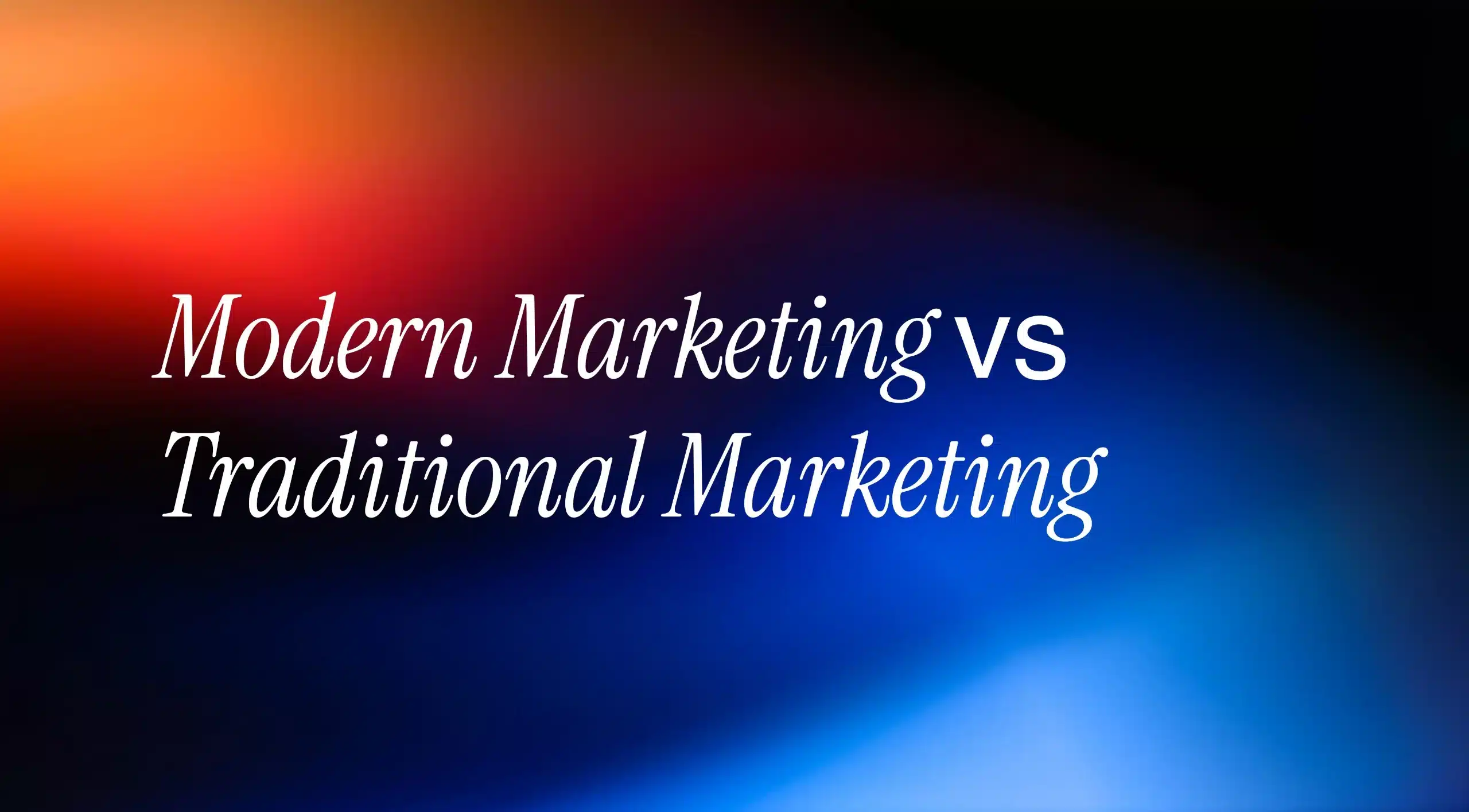 Modern Marketing vs Traditional Marketing