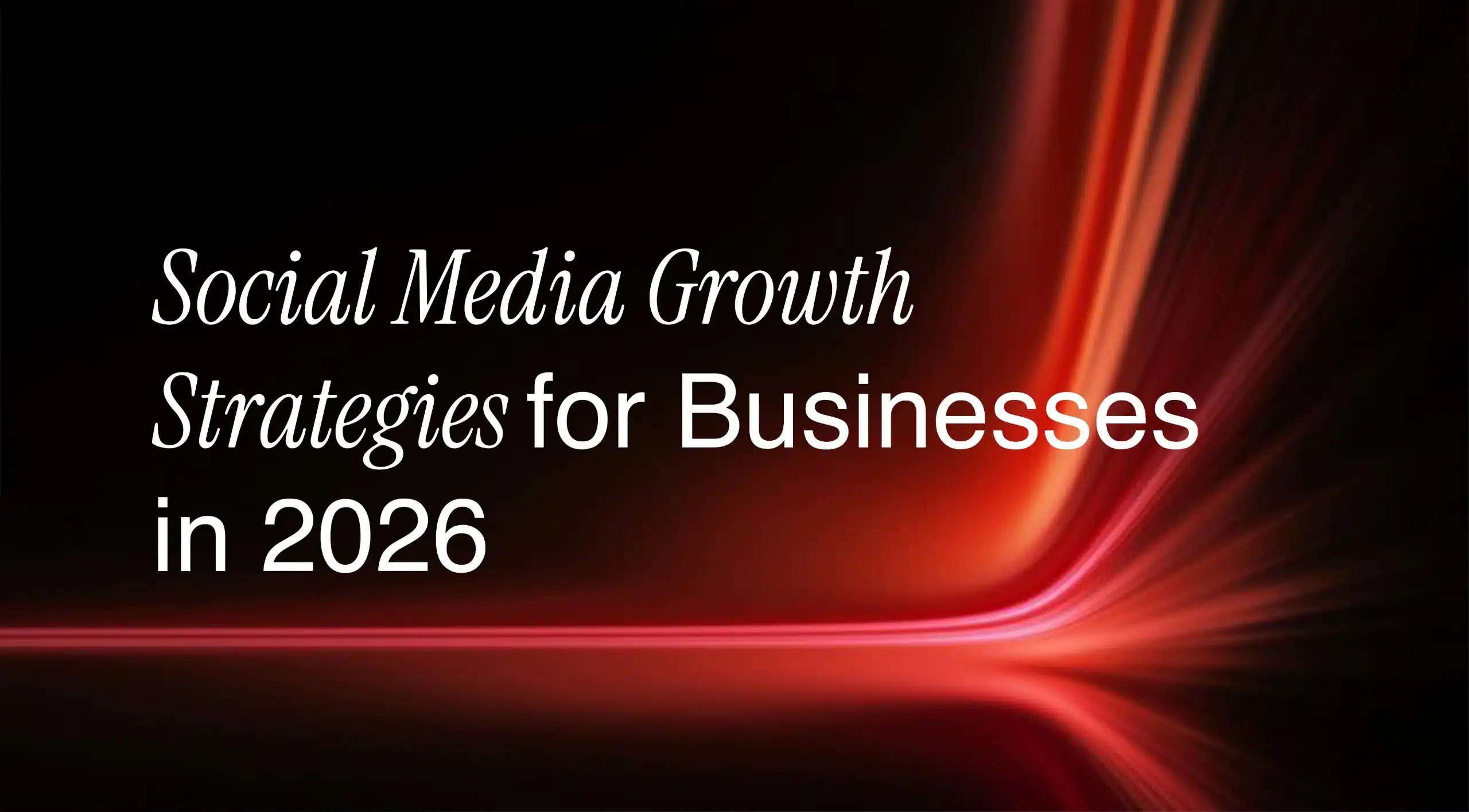 Social Media Growth Strategies for Businesses in 2026