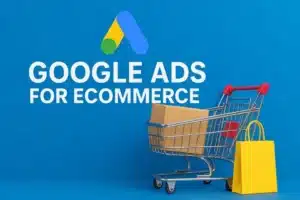 Why Is Google Ads for E-Commerce Important for Online Sales?