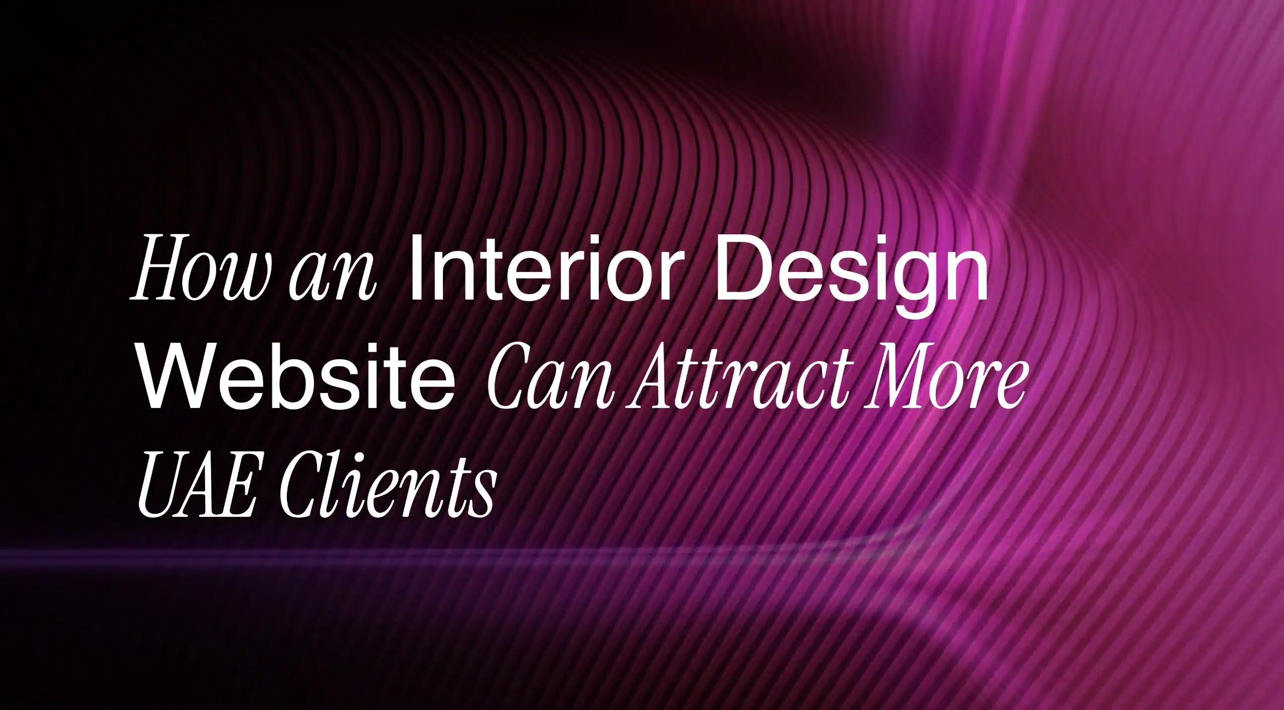 How an Interior Design Website Can Attract More UAE Clients